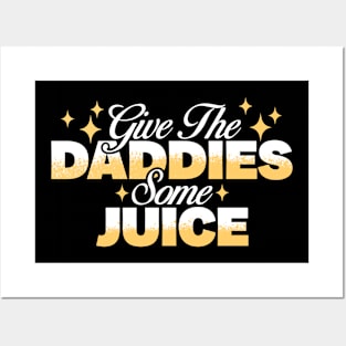 Give The Daddies Some Juice Posters and Art